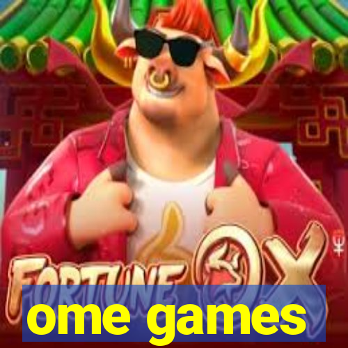 ome games